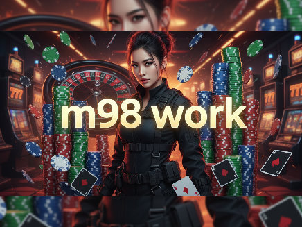 m98 work สมัครสมาชิก